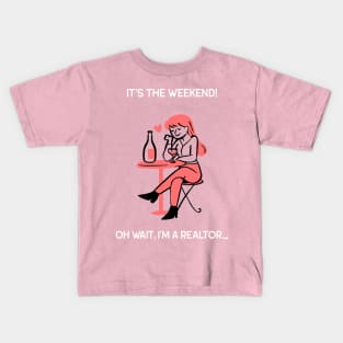 It's The Weekend But I'm a Realtor Kids T-Shirt